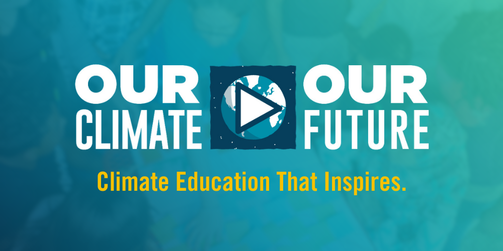 Our Climate Our Future  Climate Education That Inspires